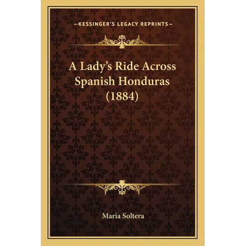 A Lady's Ride Across Spanish Honduras (1884) - Paperback
