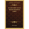 A Lady's Ride Across Spanish Honduras (1884) - Paperback