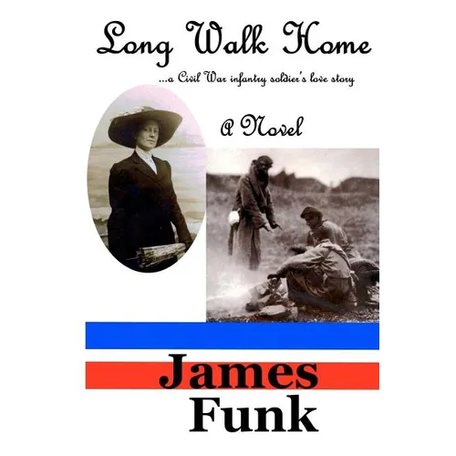 Long Walk Home ...a Civil War infantry soldier's love story - Paperback