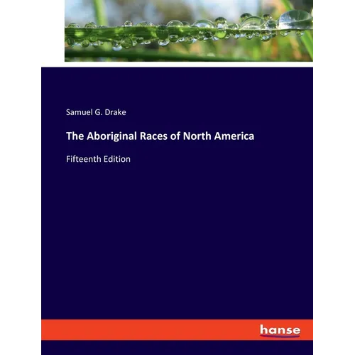 The Aboriginal Races of North America: Fifteenth Edition - Paperback