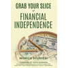 Grab Your Slice of Financial Independence - Hardcover
