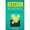 Bitcoin Mining: The New Gold Rush, Bitcoin Mining Is The Future - Paperback