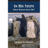 In His Steps: What Would Jesus Do? - Paperback
