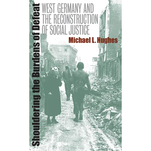 Shouldering the Burdens of Defeat: West Germany and the Reconstruction of Social Justice - Paperback