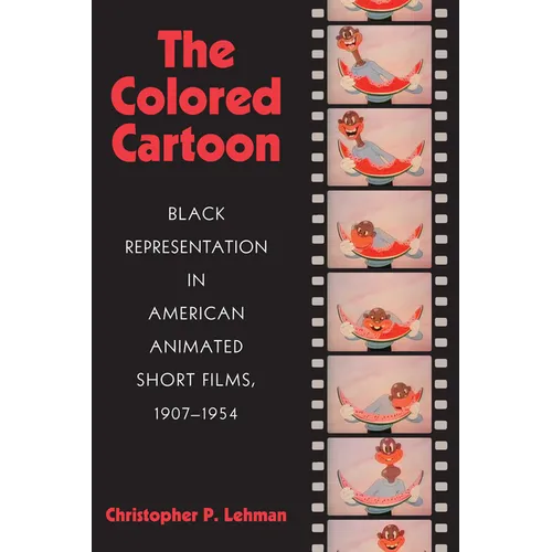 The Colored Cartoon: Black Presentation in American Animated Short Films, 1907-1954 - Paperback