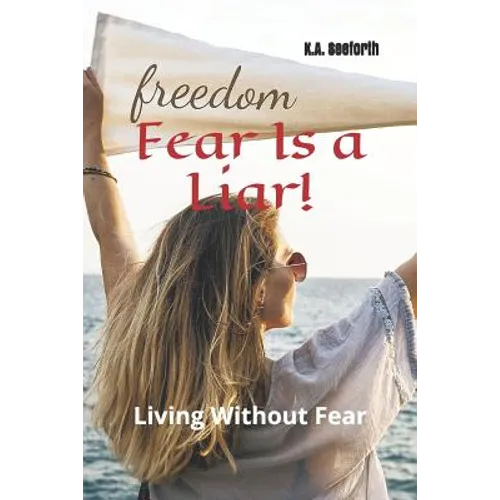 Fear Is A Liar!: Living Without Fear - Paperback
