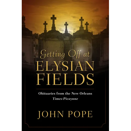 Getting Off at Elysian Fields: Obituaries from the New Orleans Times-Picayune - Hardcover