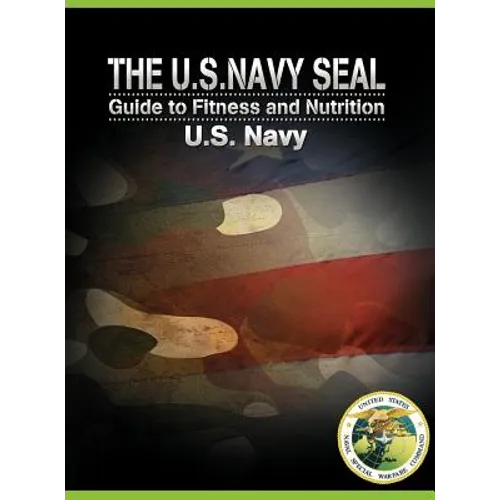 The U.S. Navy Seal Guide to Fitness and Nutrition - Hardcover