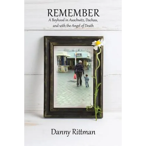 Remember: A Boyhood in Auschwitz, Dachau, and with the Angel of Death - Paperback