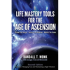 LIFE MASTERY TOOLS FOR THE AGE OF ASCENSION - Revised Edition: Discover Your Purpose - Transform Your Challenges - Manifest Your Dreams - Paperback