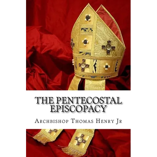 The Pentecostal Episcopacy: The Handbook for the Episcopacy - Paperback