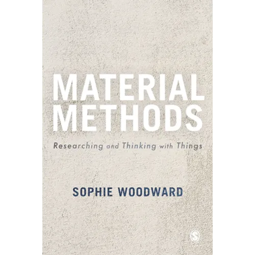 Material Methods: Researching and Thinking with Things - Paperback
