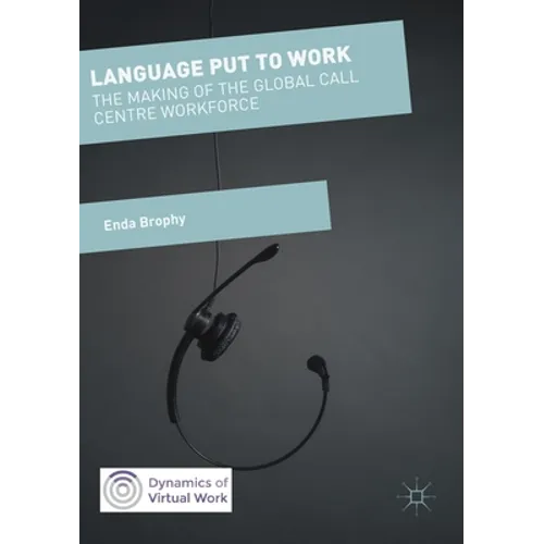 Language Put to Work: The Making of the Global Call Centre Workforce - Paperback