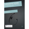 Language Put to Work: The Making of the Global Call Centre Workforce - Paperback