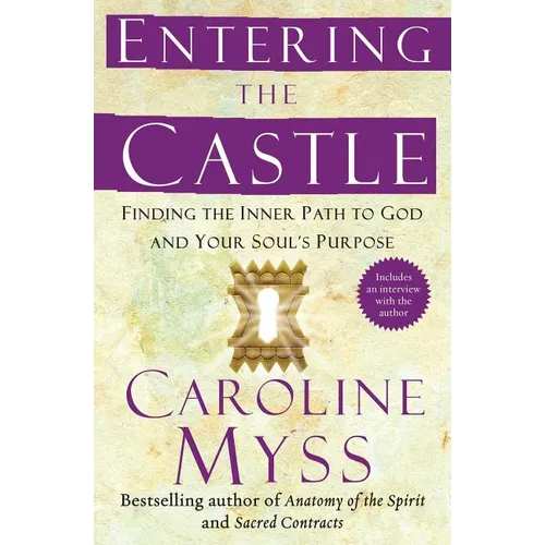 Entering the Castle: Finding the Inner Path to God and Your Soul's Purpose - Paperback