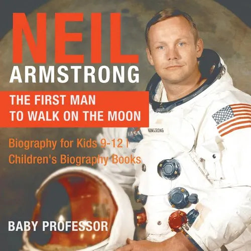 Neil Armstrong: The First Man to Walk on the Moon - Biography for Kids 9-12 Children's Biography Books - Paperback