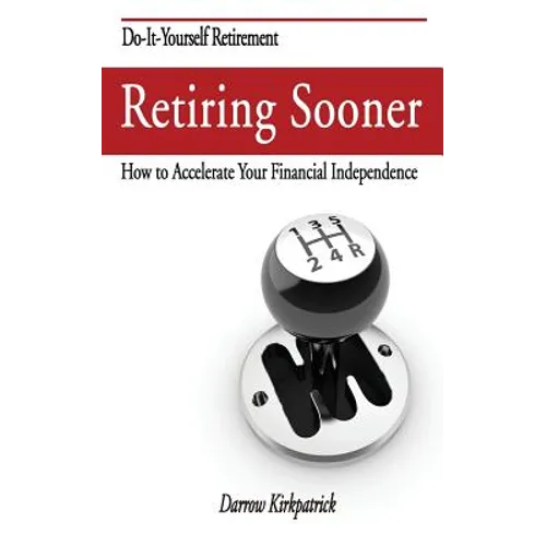 Retiring Sooner: How to Accelerate Your Financial Independence - Paperback