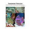 Success With Anemones: Doing what it takes to keep Anemones healthy long-term - Paperback