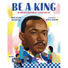 Be a King: Dr. Martin Luther King Jr.'s Dream and You - Hardcover