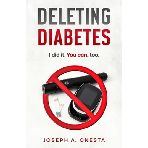 Deleting Diabetes: I did it. You can, too. - Paperback