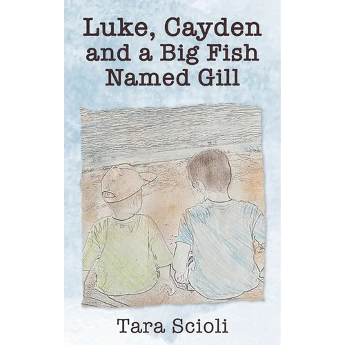 Luke, Cayden and a Big Fish Named Gill: Scioli Adventures - Hardcover