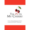 The Pit in My Cherry - Hardcover