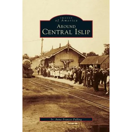 Around Central Islip - Hardcover