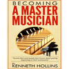 Becoming a Master Musician by Kenneth Hollins: "Secrets that most people don't know about quickly improving on their instruments" - Paperback