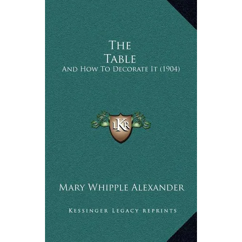 The Table: And How To Decorate It (1904) - Hardcover