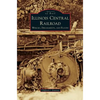 Illinois Central Railroad: Wrecks, Derailments, and Floods - Hardcover