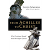 From Achilles to Christ: Why Christians Should Read the Pagan Classics - Paperback