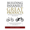 Building Insanely Great Products: Some Products Fail, Many Succeed? This is their Story: Lessons from 47 years of experience including Hewlett-Packard - Paperback