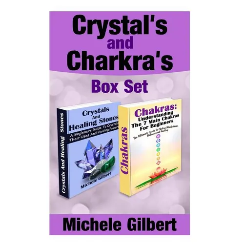 Crystal's and Chakra's Box Set: A Beginners Guide To Crystals Their Uses And Healing Powers And Chakras - Paperback