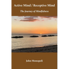 Active Mind / Receptive Mind: The Journey of Mindfulness - Paperback