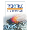 Tyed and True: 101 Fly Patterns Proven to Catch Fish - Paperback