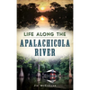 Life Along the Apalachicola River - Hardcover