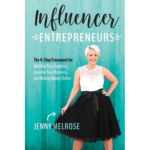 Influencer Entrepreneurs: The 4-Step Framework for Building Your Audience, Growing Your Business, and Making Money Online - Paperback