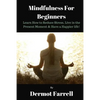 Mindfulness for Beginners: Learn How to Reduce Stress, Live in the Present Moment & Have a Happier Life! - Paperback