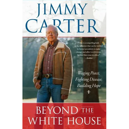 Beyond the White House: Waging Peace, Fighting Disease, Building Hope - Paperback