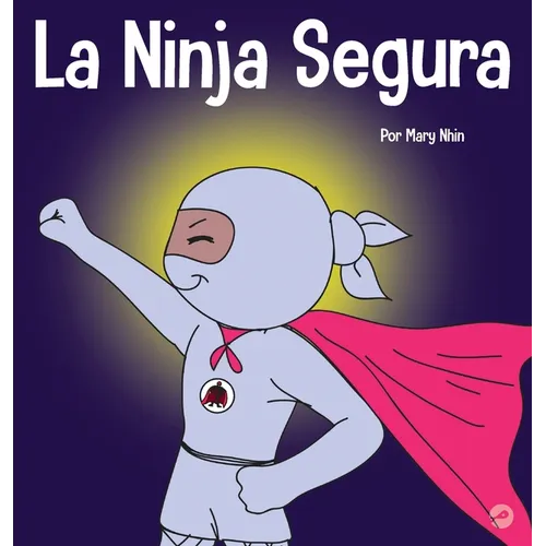La Ninja Segura: Un libro para niños sobre el desarrollo de la confianza en uno mismo y la autoestima - Hardcover
