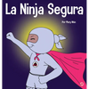La Ninja Segura: Un libro para niños sobre el desarrollo de la confianza en uno mismo y la autoestima - Hardcover