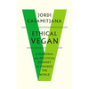 Ethical Vegan: A Personal and Political Journey to Change the World - Paperback