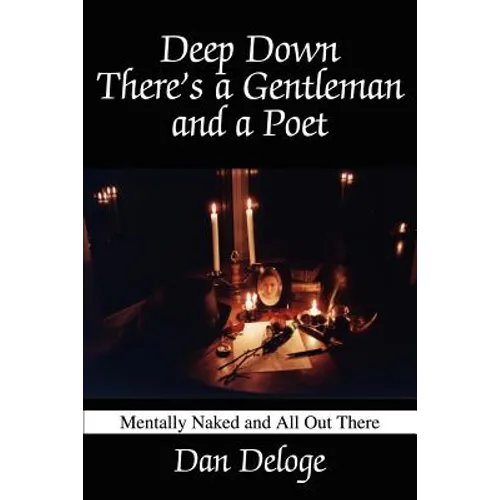 Deep Down There's a Gentleman and a Poet: Mentally Naked and All Out There - Paperback