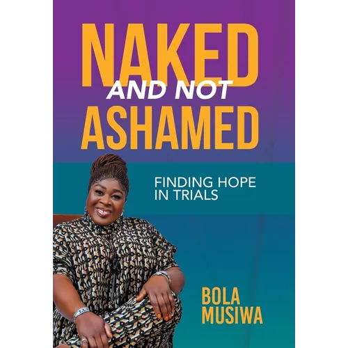 Naked and Not Ashamed Finding Hope in Trials - Hardcover