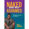 Naked and Not Ashamed Finding Hope in Trials - Hardcover