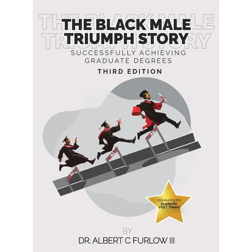 The Black Male Triumph Story: Successfully Achieving Graduate Degrees - Hardcover