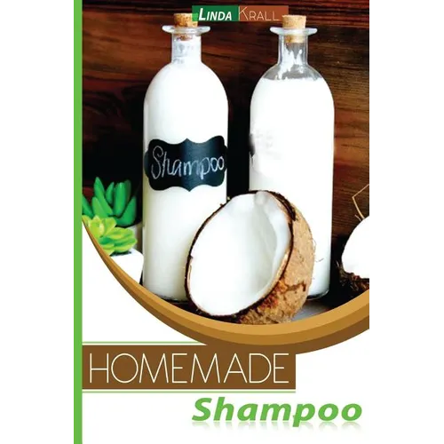 Homemade Shampoos: A Complete Organic Guide For Beginners - Paperback