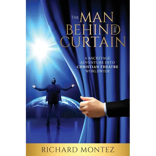 The Man Behind the Curtain: A Backstage Adventure into Christian Theatre Worldwide - Paperback