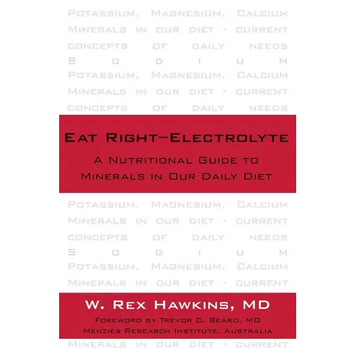 Eat Right-Electrolyte: A Nutritional Guide to Minerals in Our Daily Diet - Hardcover