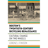 Boston's Twentieth-Century Bicycling Renaissance: Cultural Change on Two Wheels - Paperback